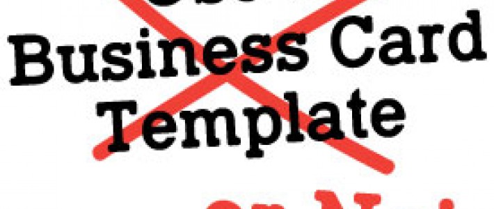 Why Business Card Templates Are Not Right For Every Business Why Business Card Templates Are Not Right For Every Business